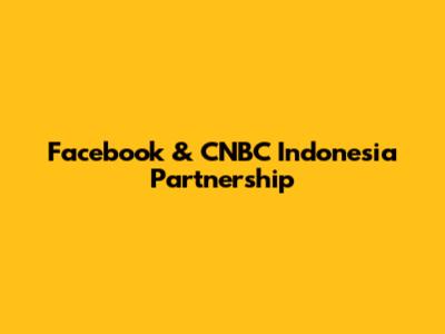 Facebook & CNBC Indonesia Partnership