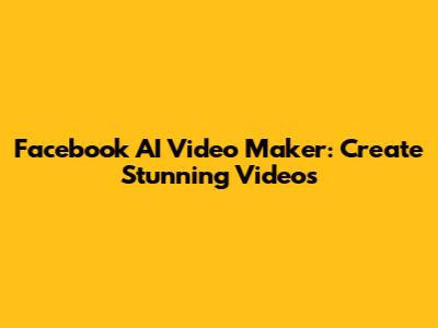 Facebook AI Video Maker: Create Stunning Videos