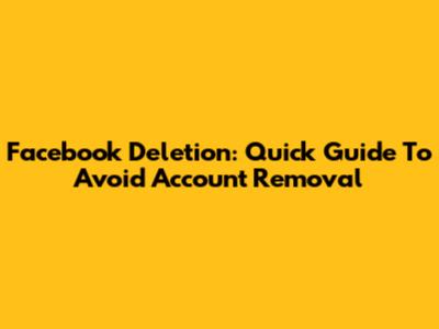 Facebook Deletion: Quick Guide To Avoid Account Removal