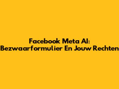 Facebook Meta AI: Bezwaarformulier En Jouw Rechten
