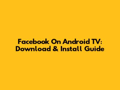 Facebook On Android TV: Download & Install Guide