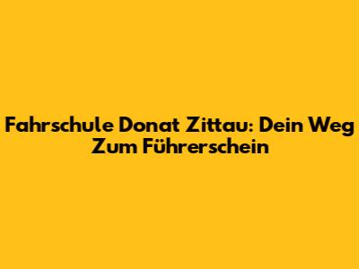 Fahrschule Donat Zittau: Dein Weg Zum Führerschein