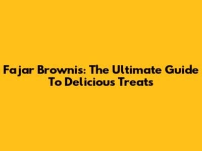 Fajar Brownis: The Ultimate Guide To Delicious Treats