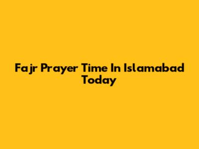 Fajr Prayer Time In Islamabad Today