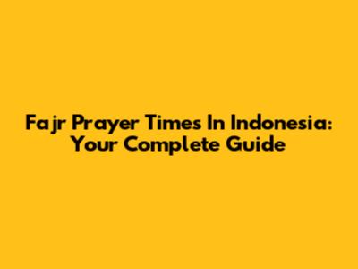 Fajr Prayer Times In Indonesia: Your Complete Guide