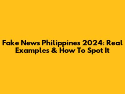 Fake News Philippines 2024: Real Examples & How To Spot It