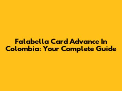 Falabella Card Advance In Colombia: Your Complete Guide