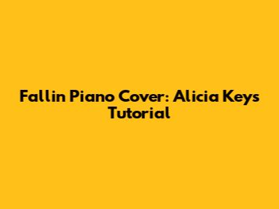 Fallin' Piano Cover: Alicia Keys Tutorial