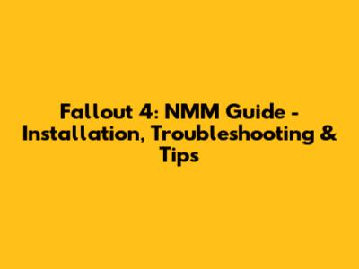 Fallout 4: NMM Guide - Installation, Troubleshooting & Tips