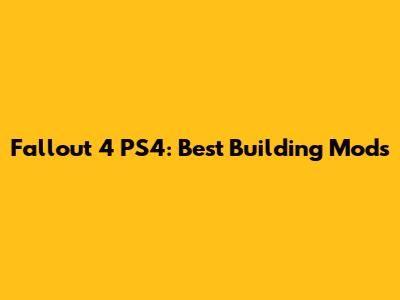 Fallout 4 PS4: Best Building Mods