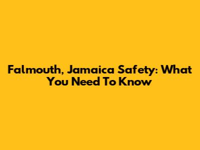 Falmouth, Jamaica Safety: What You Need To Know