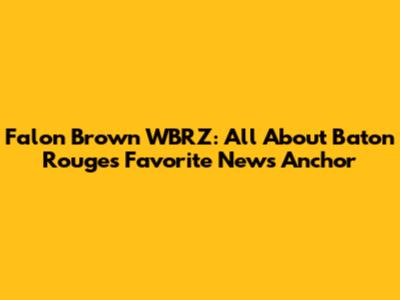 Falon Brown WBRZ: All About Baton Rouge's Favorite News Anchor