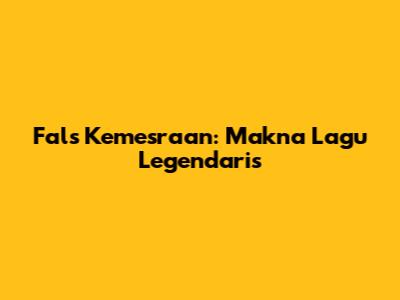 Fals Kemesraan: Makna Lagu Legendaris