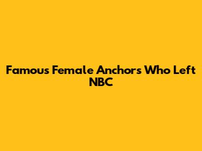 Famous Female Anchors Who Left NBC