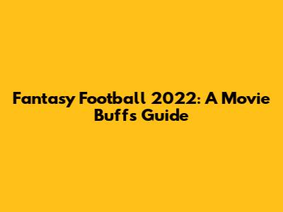 Fantasy Football 2022: A Movie Buff's Guide