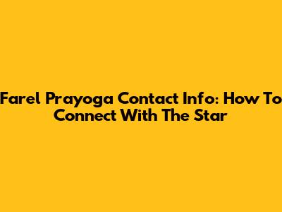 Farel Prayoga Contact Info: How To Connect With The Star
