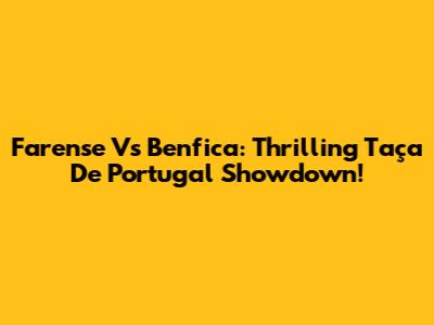 Farense Vs Benfica: Thrilling Taça De Portugal Showdown!