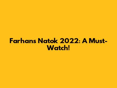 Farhan's Natok 2022: A Must-Watch!