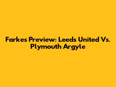 Farke's Preview: Leeds United Vs. Plymouth Argyle