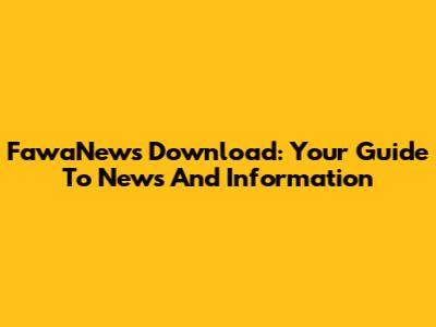 FawaNews Download: Your Guide To News And Information