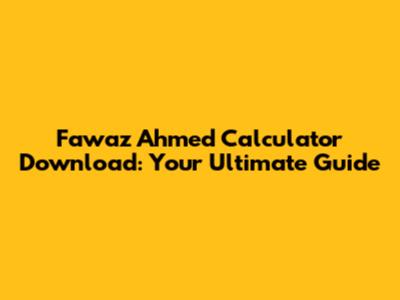 Fawaz Ahmed Calculator Download: Your Ultimate Guide