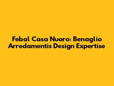 Febal Casa Nuoro: Benaglio Arredamenti's Design Expertise