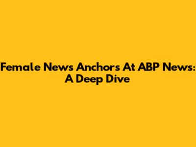 Female News Anchors At ABP News: A Deep Dive