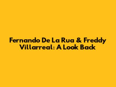 Fernando De La Rua & Freddy Villarreal: A Look Back