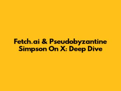 Fetch.ai & Pseudobyzantine Simpson On X: Deep Dive