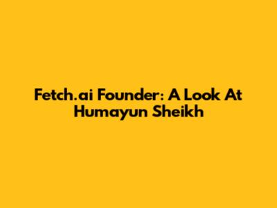 Fetch.ai Founder: A Look At Humayun Sheikh