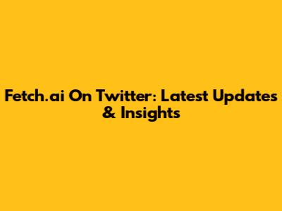 Fetch.ai On Twitter: Latest Updates & Insights