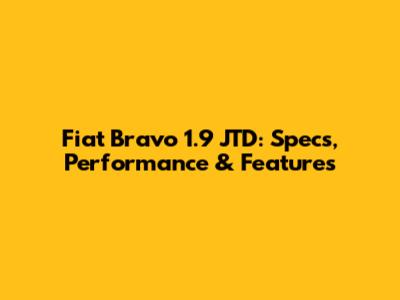 Fiat Bravo 1.9 JTD: Specs, Performance & Features