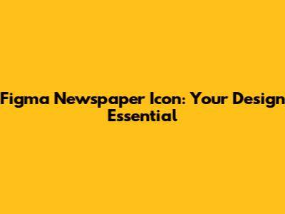Figma Newspaper Icon: Your Design Essential