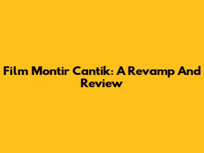 Film 'Montir Cantik': A Revamp And Review
