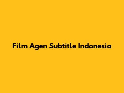 Film Agen Subtitle Indonesia