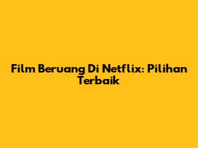 Film Beruang Di Netflix: Pilihan Terbaik