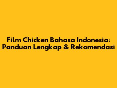 Film Chicken Bahasa Indonesia: Panduan Lengkap & Rekomendasi