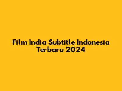 Film India Subtitle Indonesia Terbaru 2024