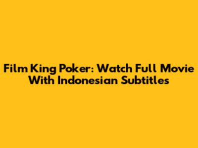 Film King Poker: Watch Full Movie With Indonesian Subtitles