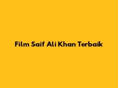 Film Saif Ali Khan Terbaik