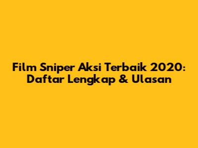 Film Sniper Aksi Terbaik 2020: Daftar Lengkap & Ulasan