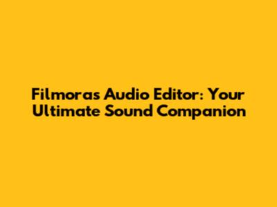 Filmora's Audio Editor: Your Ultimate Sound Companion