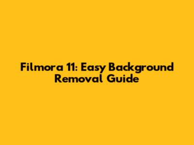 Filmora 11: Easy Background Removal Guide