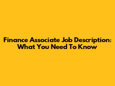 Finance Associate Job Description: What You Need To Know
