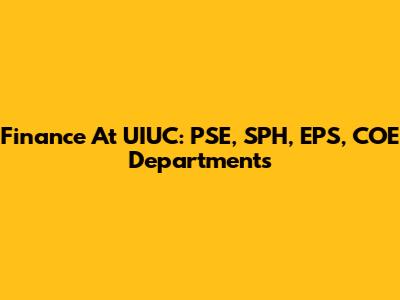 Finance At UIUC: PSE, SPH, EPS, COE Departments