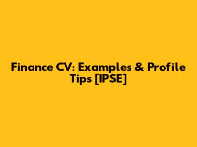 Finance CV: Examples & Profile Tips [IPSE]