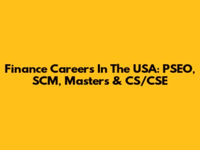 Finance Careers In The USA: PSEO, SCM, Masters & CS/CSE