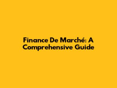 Finance De Marché: A Comprehensive Guide