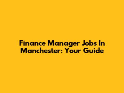 Finance Manager Jobs In Manchester: Your Guide