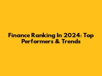 Finance Ranking In 2024: Top Performers & Trends